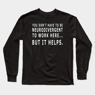 YOU DON'T HAVE TO BE NEURODIVERGENT Long Sleeve T-Shirt